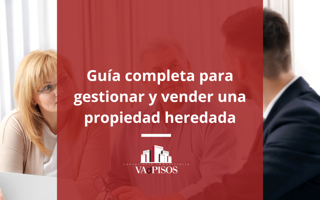 Has heredado un inmueble en Cataluña: Guía completa para vender una propiedad heredada
